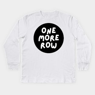 one more row Kids Long Sleeve T-Shirt